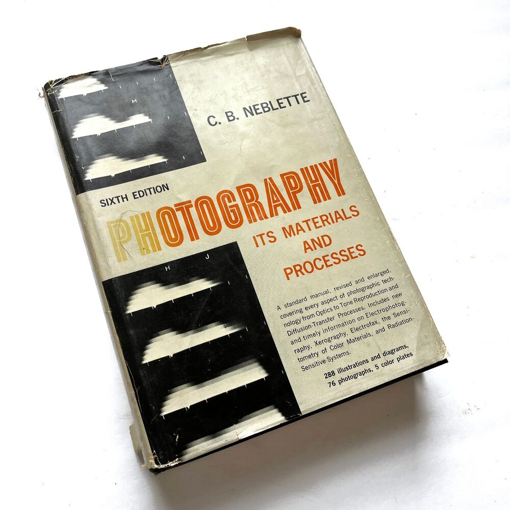 Photography Its Materials and Processes by CB Neblette 6th Edition